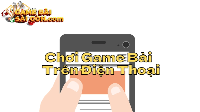 Cách Chơi Game Bài Miễn Phí Trên Điện Thoại