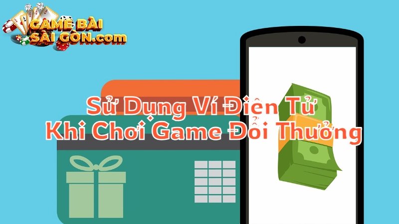 Hướng Dẫn Sử Dụng Ví Điện Tử Khi Chơi Game Đổi Thưởng