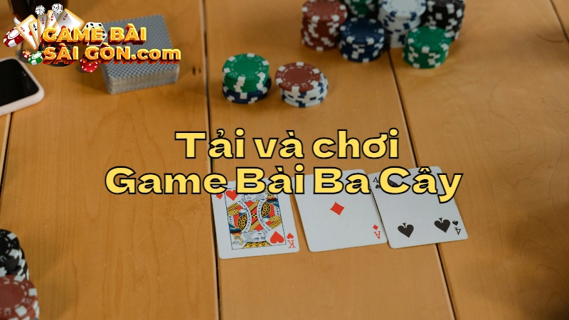 Hướng Dẫn Tải Game Bài Ba Cây và Chơi Miễn Phí