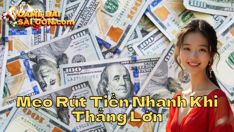 Mẹo Rút Tiền Nhanh Khi Thắng Lớn Tại Cổng Game