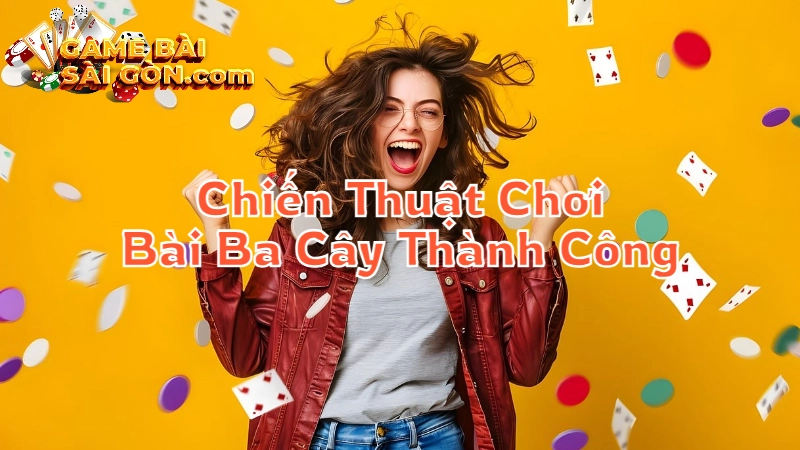 Những Chiến Thuật Chơi Bài Ba Cây Thành Công