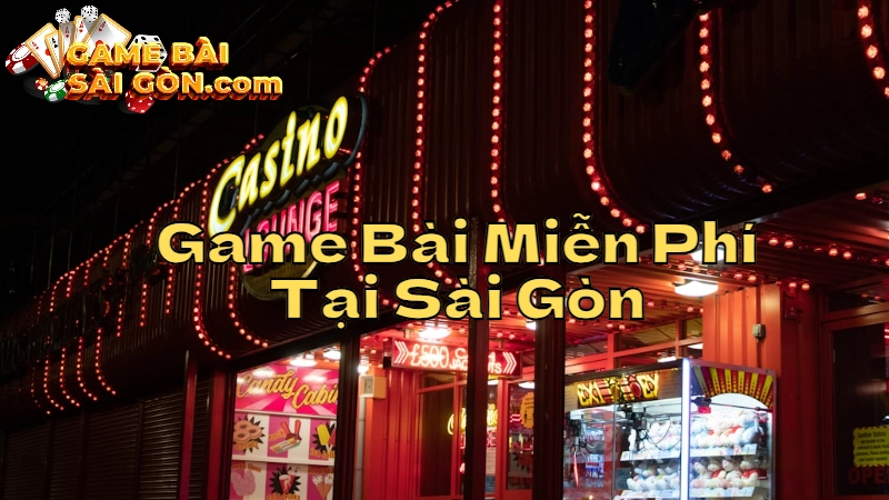 Những Game Bài Miễn Phí Hấp Dẫn Tại Sài Gòn