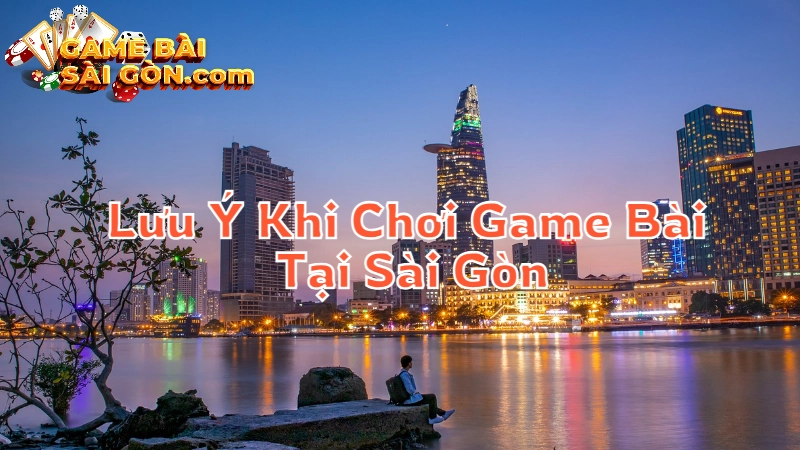 Những Lưu Ý Khi Chơi Game Bài Miễn Phí Tại Sài Gòn