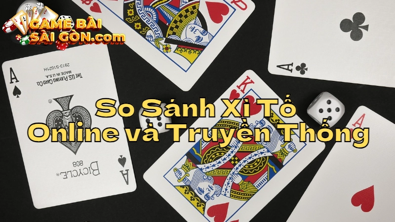 So Sánh Xì Tố Online Và Xì Tố Truyền Thống