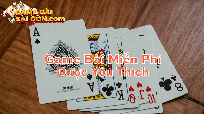 Tổng Hợp Game Bài Miễn Phí Được Yêu Thích