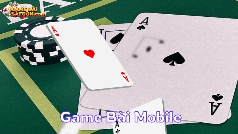 Danh Sách Game Bài Mobile Được Yêu Thích Nhất