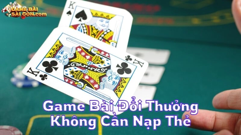 Game Bài Đổi Thưởng Không Cần Nạp Thẻ Uy Tín