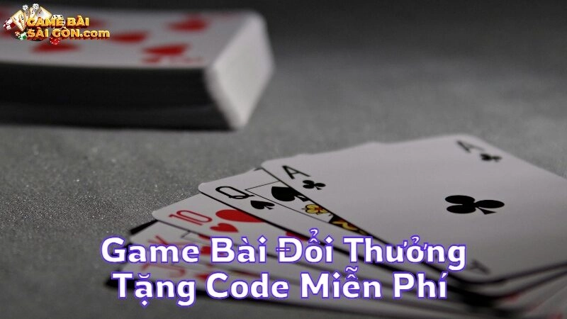 Game Bài Đổi Thưởng Tặng Code Miễn Phí Cho Bạn