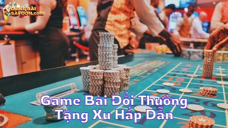 Tham Gia Game Bài Đổi Thưởng Tặng Xu Hấp Dẫn